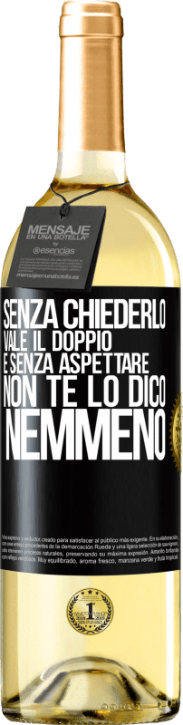 29,95 € Spedizione Gratuita | Vino bianco Edizione WHITE Senza chiederlo vale il doppio. E senza aspettare, non te lo dico nemmeno Etichetta Nera. Etichetta personalizzabile Vino giovane Raccogliere 2024 Verdejo