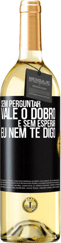 29,95 € Envio grátis | Vinho branco Edição WHITE Sem perguntar, vale o dobro. E sem esperar, eu nem te digo Etiqueta Preta. Etiqueta personalizável Vinho jovem Colheita 2024 Verdejo