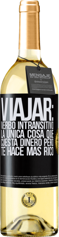 29,95 € Envío gratis | Vino Blanco Edición WHITE Viajar: verbo intransitivo. La única cosa que cuesta dinero pero te hace más rico Etiqueta Negra. Etiqueta personalizable Vino joven Cosecha 2024 Verdejo