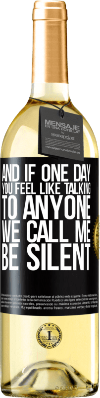 29,95 € Free Shipping | White Wine WHITE Edition And if one day you feel like talking to anyone, we call me, be silent Black Label. Customizable label Young wine Harvest 2023 Verdejo