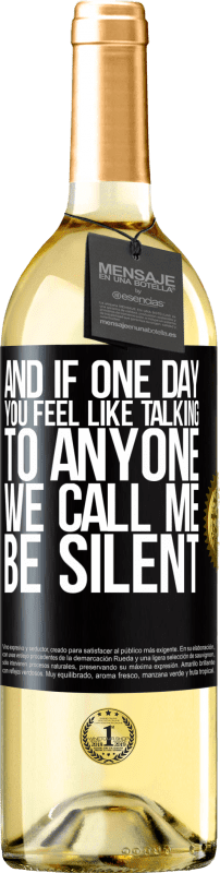 29,95 € Free Shipping | White Wine WHITE Edition And if one day you feel like talking to anyone, we call me, be silent Black Label. Customizable label Young wine Harvest 2024 Verdejo