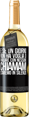 29,95 € Spedizione Gratuita | Vino bianco Edizione WHITE E se un giorno non hai voglia di parlare con nessuno, chiamami, staremo in silenzio Etichetta Nera. Etichetta personalizzabile Vino giovane Raccogliere 2024 Verdejo