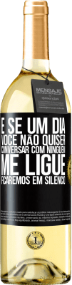 29,95 € Envio grátis | Vinho branco Edição WHITE E se um dia você não quiser conversar com ninguém, me ligue, ficaremos em silêncio Etiqueta Preta. Etiqueta personalizável Vinho jovem Colheita 2024 Verdejo