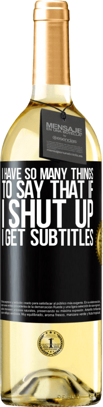 29,95 € Free Shipping | White Wine WHITE Edition I have so many things to say that if I shut up I get subtitles Black Label. Customizable label Young wine Harvest 2023 Verdejo