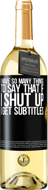 29,95 € Free Shipping | White Wine WHITE Edition I have so many things to say that if I shut up I get subtitles Black Label. Customizable label Young wine Harvest 2024 Verdejo