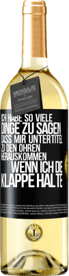 29,95 € Kostenloser Versand | Weißwein WHITE Ausgabe Ich habe so viele Dinge zu sagen, dass mir Untertitel zu den Ohren herauskommen, wenn ich die Klappe halte Schwarzes Etikett. Anpassbares Etikett Junger Wein Ernte 2024 Verdejo