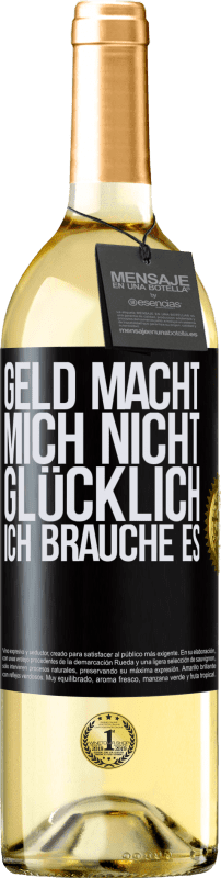 29,95 € Kostenloser Versand | Weißwein WHITE Ausgabe Geld macht mich nicht glücklich. Ich brauche es Schwarzes Etikett. Anpassbares Etikett Junger Wein Ernte 2025 Verdejo
