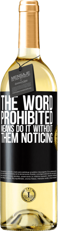 29,95 € Free Shipping | White Wine WHITE Edition The word PROHIBITED means do it without them noticing Black Label. Customizable label Young wine Harvest 2023 Verdejo
