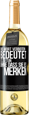 29,95 € Kostenloser Versand | Weißwein WHITE Ausgabe Das Wort VERBOTEN bedeutet es zu tun, ohne dass sie es merken Schwarzes Etikett. Anpassbares Etikett Junger Wein Ernte 2023 Verdejo
