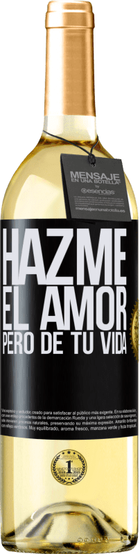 29,95 € Envío gratis | Vino Blanco Edición WHITE Hazme el amor, pero de tu vida Etiqueta Negra. Etiqueta personalizable Vino joven Cosecha 2023 Verdejo