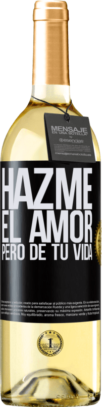 29,95 € Envío gratis | Vino Blanco Edición WHITE Hazme el amor, pero de tu vida Etiqueta Negra. Etiqueta personalizable Vino joven Cosecha 2024 Verdejo