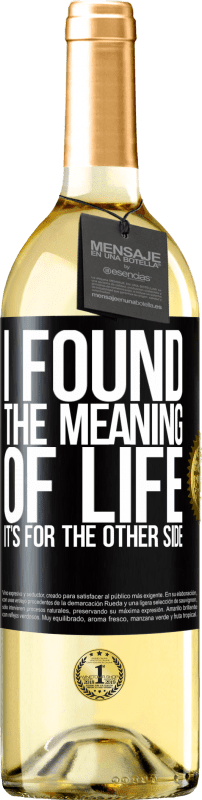 29,95 € Free Shipping | White Wine WHITE Edition I found the meaning of life. It's for the other side Black Label. Customizable label Young wine Harvest 2024 Verdejo