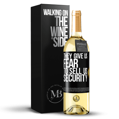 «They give us fear to sell us security» WHITE Edition