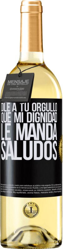 29,95 € Envío gratis | Vino Blanco Edición WHITE Dile a tu orgullo que mi dignidad le manda saludos Etiqueta Negra. Etiqueta personalizable Vino joven Cosecha 2024 Verdejo