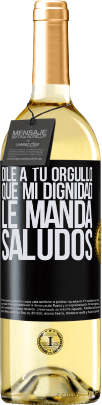 29,95 € Envío gratis | Vino Blanco Edición WHITE Dile a tu orgullo que mi dignidad le manda saludos Etiqueta Negra. Etiqueta personalizable Vino joven Cosecha 2025 Verdejo