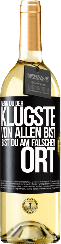 29,95 € Kostenloser Versand | Weißwein WHITE Ausgabe Wenn du der klügste von allen bist, bist du am falschen Ort Schwarzes Etikett. Anpassbares Etikett Junger Wein Ernte 2024 Verdejo