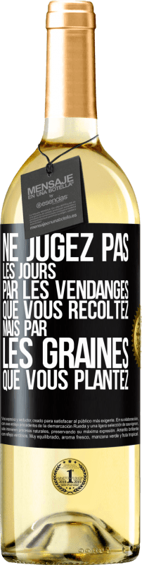 29,95 € Envoi gratuit | Vin blanc Édition WHITE Ne jugez pas les jours par les vendanges que vous récoltez mais par les graines que vous plantez Étiquette Noire. Étiquette personnalisable Vin jeune Récolte 2024 Verdejo