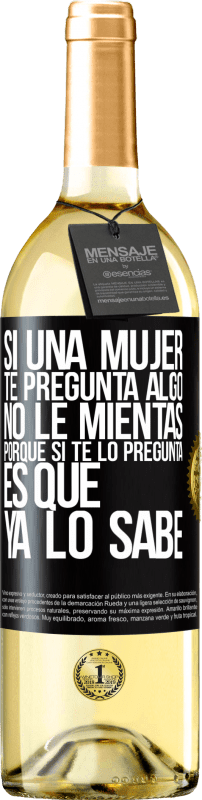 29,95 € Envío gratis | Vino Blanco Edición WHITE Si una mujer te pregunta algo, no le mientas, porque si te lo pregunta, es que ya lo sabe Etiqueta Negra. Etiqueta personalizable Vino joven Cosecha 2024 Verdejo