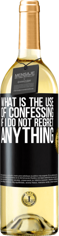 29,95 € Free Shipping | White Wine WHITE Edition What is the use of confessing if I do not regret anything Black Label. Customizable label Young wine Harvest 2024 Verdejo