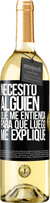 29,95 € Envío gratis | Vino Blanco Edición WHITE Necesito alguien que me entienda... Para que luego me explique Etiqueta Negra. Etiqueta personalizable Vino joven Cosecha 2024 Verdejo