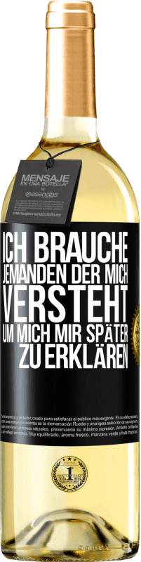 29,95 € Kostenloser Versand | Weißwein WHITE Ausgabe Ich brauche jemanden, der mich versteht. Um mich mir später zu erklären Schwarzes Etikett. Anpassbares Etikett Junger Wein Ernte 2024 Verdejo