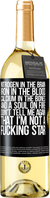 29,95 € Free Shipping | White Wine WHITE Edition Nitrogen in the brain, iron in the blood, calcium in the bones, and a soul on fire. Don't tell me again that I'm not a Black Label. Customizable label Young wine Harvest 2024 Verdejo