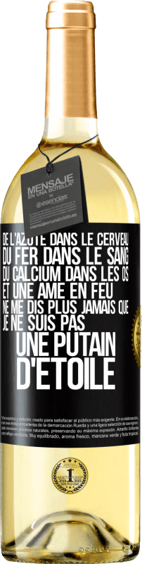 29,95 € Envoi gratuit | Vin blanc Édition WHITE De l'azote dans le cerveau, du fer dans le sang, du calcium dans les os et une âme en feu. Ne me dis plus jamais que je ne suis Étiquette Noire. Étiquette personnalisable Vin jeune Récolte 2024 Verdejo