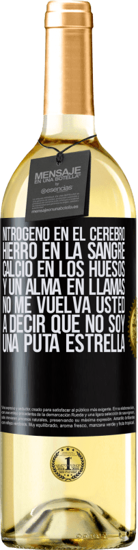 29,95 € Envío gratis | Vino Blanco Edición WHITE Nitrógeno en el cerebro, hierro en la sangre, calcio en los huesos, y un alma en llamas. No me vuelva usted a decir que no Etiqueta Negra. Etiqueta personalizable Vino joven Cosecha 2024 Verdejo