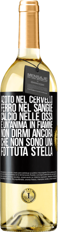 29,95 € Spedizione Gratuita | Vino bianco Edizione WHITE Azoto nel cervello, ferro nel sangue, calcio nelle ossa e un'anima in fiamme. Non dirmi ancora che non sono una fottuta Etichetta Nera. Etichetta personalizzabile Vino giovane Raccogliere 2024 Verdejo