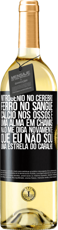 29,95 € Envio grátis | Vinho branco Edição WHITE Nitrogênio no cérebro, ferro no sangue, cálcio nos ossos e uma alma em chamas. Não me diga novamente que eu não sou uma Etiqueta Preta. Etiqueta personalizável Vinho jovem Colheita 2024 Verdejo