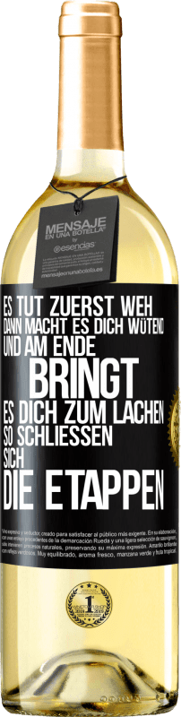 29,95 € Kostenloser Versand | Weißwein WHITE Ausgabe Es tut zuerst weh, dann macht es dich wütend, und am Ende bringt es dich zum Lachen. So schließen sich die Etappen Schwarzes Etikett. Anpassbares Etikett Junger Wein Ernte 2025 Verdejo