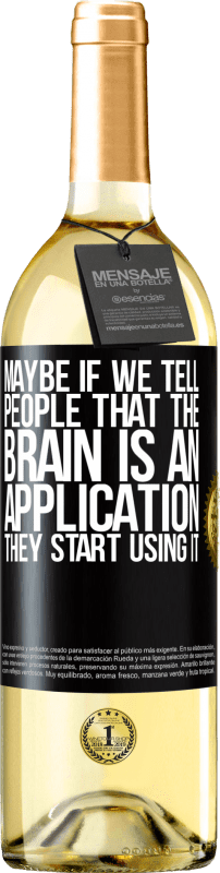 29,95 € Free Shipping | White Wine WHITE Edition Maybe if we tell people that the brain is an application, they start using it Black Label. Customizable label Young wine Harvest 2025 Verdejo