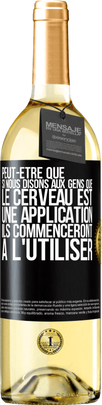 29,95 € Envoi gratuit | Vin blanc Édition WHITE Peut-être que si nous disons aux gens que le cerveau est une application ils commenceront à l'utiliser Étiquette Noire. Étiquette personnalisable Vin jeune Récolte 2024 Verdejo