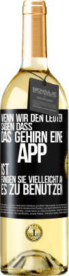 29,95 € Kostenloser Versand | Weißwein WHITE Ausgabe Wenn wir den Leuten sagen, dass das Gehirn eine App ist, fangen sie vielleicht an, es zu benutzen Schwarzes Etikett. Anpassbares Etikett Junger Wein Ernte 2024 Verdejo