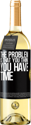 29,95 € Free Shipping | White Wine WHITE Edition The problem is that you think you have time Black Label. Customizable label Young wine Harvest 2024 Verdejo