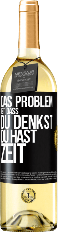 29,95 € Kostenloser Versand | Weißwein WHITE Ausgabe Das Problem ist, dass du denkst, du hast Zeit Schwarzes Etikett. Anpassbares Etikett Junger Wein Ernte 2024 Verdejo