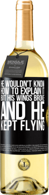 29,95 € Free Shipping | White Wine WHITE Edition He wouldn't know how to explain it, but his wings broke and he kept flying Black Label. Customizable label Young wine Harvest 2024 Verdejo