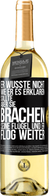 29,95 € Kostenloser Versand | Weißwein WHITE Ausgabe Er wusste nicht, wie er es erklären sollte, aber sie brachen seine Flügel und er flog weiter Schwarzes Etikett. Anpassbares Etikett Junger Wein Ernte 2023 Verdejo