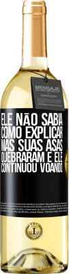 29,95 € Envio grátis | Vinho branco Edição WHITE Ele não sabia como explicar, mas suas asas quebraram e ele continuou voando Etiqueta Preta. Etiqueta personalizável Vinho jovem Colheita 2023 Verdejo