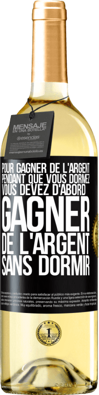 29,95 € Envoi gratuit | Vin blanc Édition WHITE Pour gagner de l'argent pendant que vous dormez, vous devez d'abord gagner de l'argent sans dormir Étiquette Noire. Étiquette personnalisable Vin jeune Récolte 2025 Verdejo
