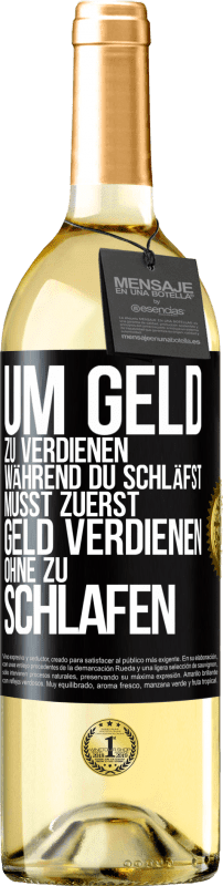 29,95 € Kostenloser Versand | Weißwein WHITE Ausgabe Um Geld zu verdienen während du schläfst, musst zuerst Geld verdienen, ohne zu schlafen Schwarzes Etikett. Anpassbares Etikett Junger Wein Ernte 2024 Verdejo