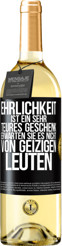 29,95 € Kostenloser Versand | Weißwein WHITE Ausgabe Ehrlichkeit ist ein sehr teures Geschenk. Erwarten Sie es nicht von geizigen Leuten Schwarzes Etikett. Anpassbares Etikett Junger Wein Ernte 2024 Verdejo