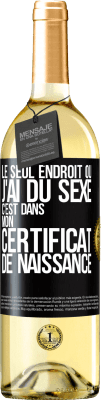 29,95 € Envoi gratuit | Vin blanc Édition WHITE Le seul endroit où j'ai du sexe c'est dans mon certificat de naissance Étiquette Noire. Étiquette personnalisable Vin jeune Récolte 2023 Verdejo