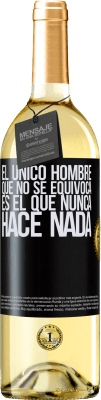 29,95 € Envío gratis | Vino Blanco Edición WHITE El único hombre que no se equivoca es el que nunca hace nada Etiqueta Negra. Etiqueta personalizable Vino joven Cosecha 2025 Verdejo