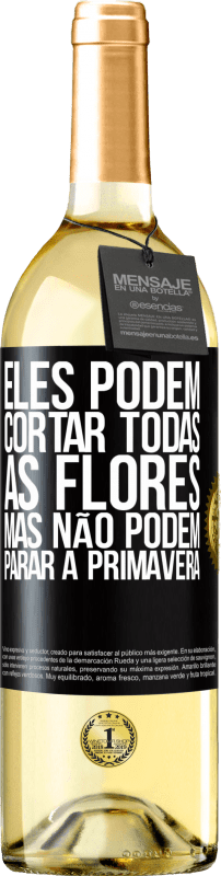 29,95 € Envio grátis | Vinho branco Edição WHITE Eles podem cortar todas as flores, mas não podem parar a primavera Etiqueta Preta. Etiqueta personalizável Vinho jovem Colheita 2024 Verdejo