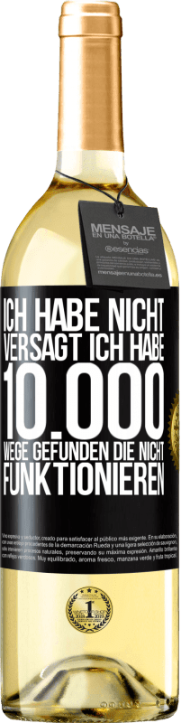 29,95 € Kostenloser Versand | Weißwein WHITE Ausgabe Ich habe nicht versagt. Ich habe 10.000 Wege gefunden, die nicht funktionieren Schwarzes Etikett. Anpassbares Etikett Junger Wein Ernte 2024 Verdejo