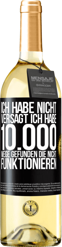 29,95 € Kostenloser Versand | Weißwein WHITE Ausgabe Ich habe nicht versagt. Ich habe 10.000 Wege gefunden, die nicht funktionieren Schwarzes Etikett. Anpassbares Etikett Junger Wein Ernte 2025 Verdejo