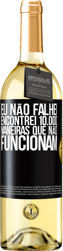 29,95 € Envio grátis | Vinho branco Edição WHITE Eu não falhei. Encontrei 10.000 maneiras que não funcionam Etiqueta Preta. Etiqueta personalizável Vinho jovem Colheita 2024 Verdejo