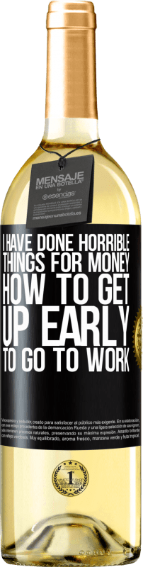 29,95 € Free Shipping | White Wine WHITE Edition I have done horrible things for money. How to get up early to go to work Black Label. Customizable label Young wine Harvest 2024 Verdejo