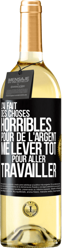 29,95 € Envoi gratuit | Vin blanc Édition WHITE J'ai fait des choses horribles pour de l'argent. Me lever tôt pour aller travailler Étiquette Noire. Étiquette personnalisable Vin jeune Récolte 2024 Verdejo